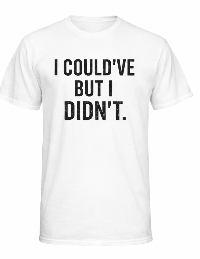 I Could've But I Didn't